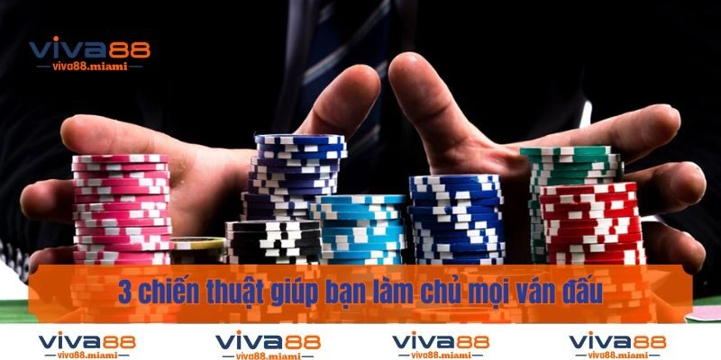 3 chiến thuật giúp bạn làm chủ mọi ván đấu