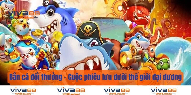 Bắn Cá Đổi Thưởng – Cuộc Phiêu Lưu Dưới Thế Giới Đại Dương