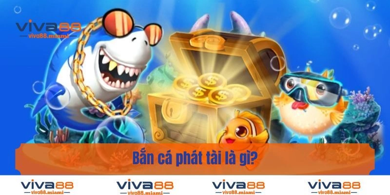 Bắn cá phát tài là gì?