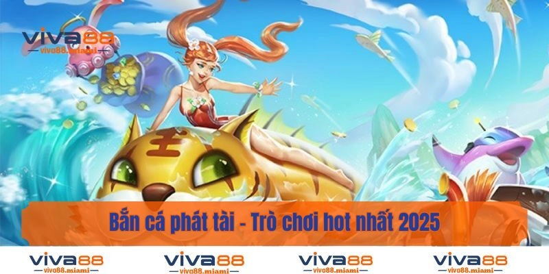 Bắn Cá Phát Tài – Trò Chơi Hot 2025 Được Nhiều Anh Em Chơi