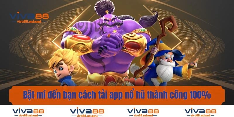 Bật mí đến bạn cách tải app nổ hũ thành công 100%