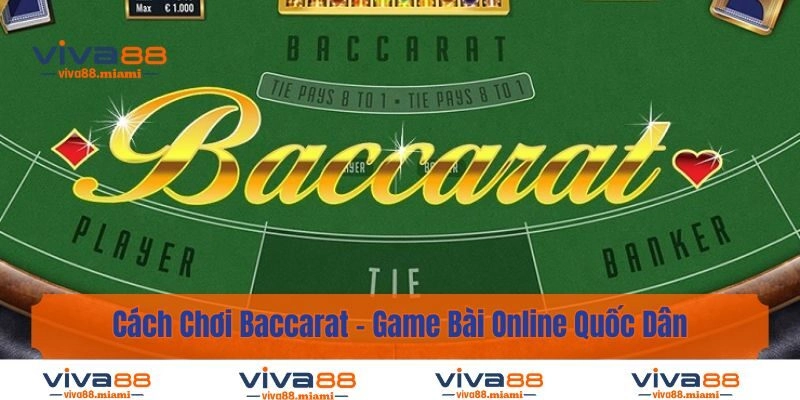 Cách Chơi Baccarat – Game Bài Online Quốc Dân Nổi Tiếng Số 1 