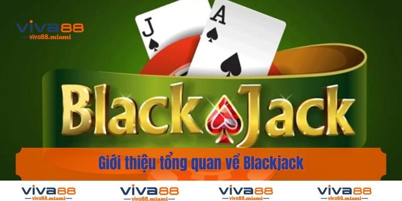 Giới thiệu tổng quan về Blackjack