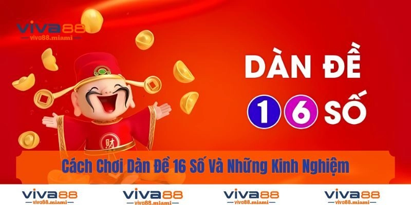 Cách Chơi Dàn Đề 16 Số Và Những Kinh Nghiệm Hay