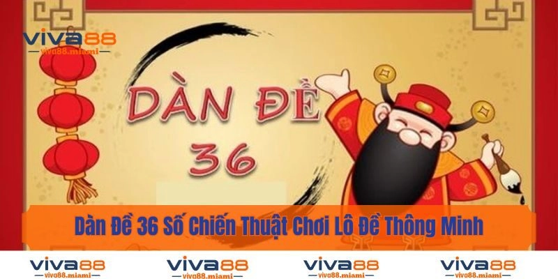 Dàn Đề 36 Số Chiến Thuật Chơi Lô Đề Thông Minh Năm 2025