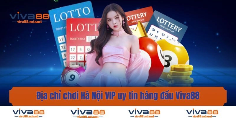 Địa chỉ chơi Hà Nội VIP uy tín hàng đầu Viva88