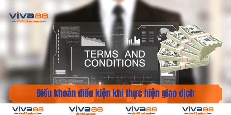 Điều khoản điều kiện khi thực hiện giao dịch