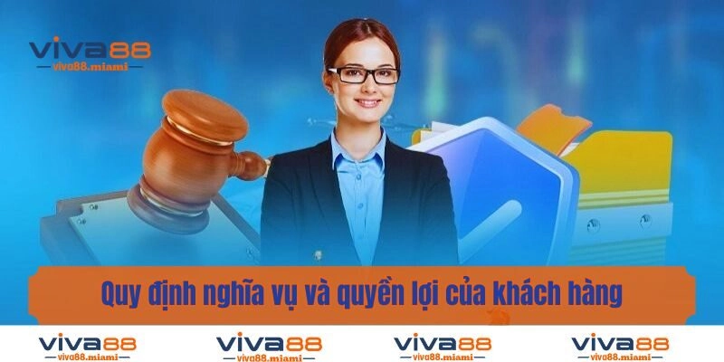 Quy định nghĩa vụ và quyền lợi của khách hàng