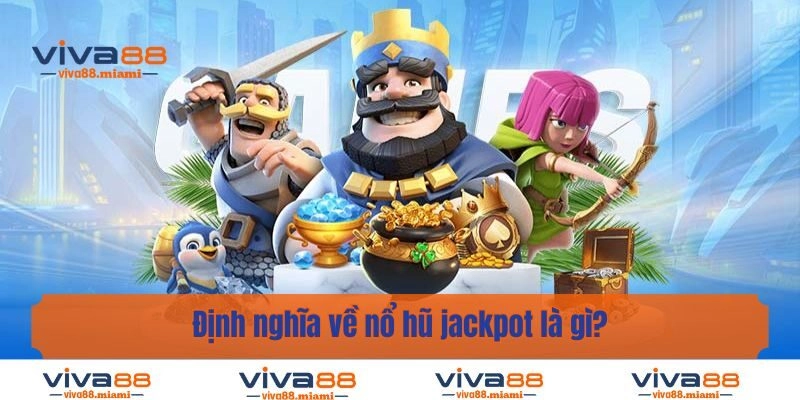 Định nghĩa về nổ hũ jackpot là gì?
