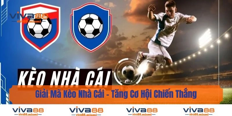 Giải Mã Kèo Nhà Cái - Tăng Cơ Hội Chiến Thắng Khi Đặt Cược