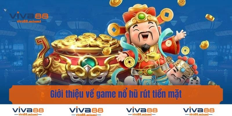 Giới thiệu về game nổ hũ rút tiền mặt