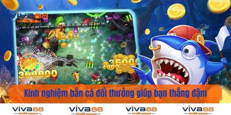 Kinh nghiệm bắn cá đổi thưởng giúp bạn thắng đậm