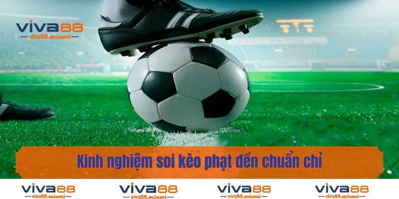Kinh nghiệm soi kèo phạt đền chuẩn chỉ từ cao thủ