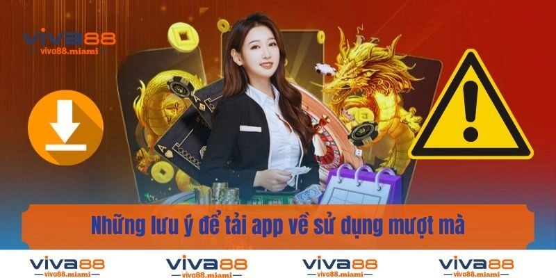 Những lưu ý để tải app về sử dụng mượt mà