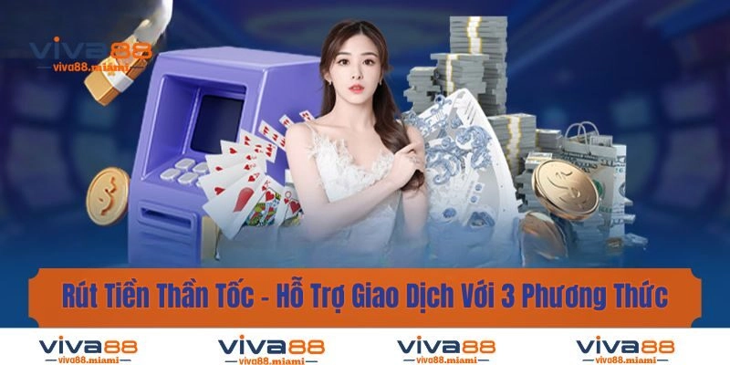 Rút Tiền Thần Tốc - Hỗ Trợ Giao Dịch Với 3 Phương Thức