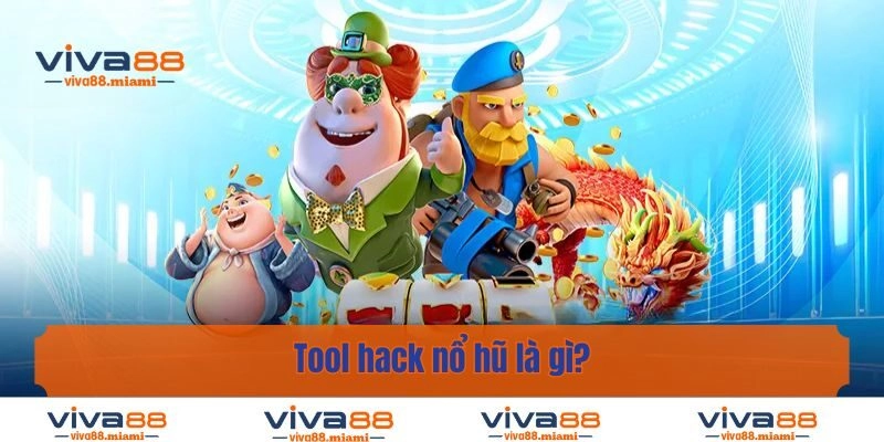 Tool hack nổ hũ là gì?