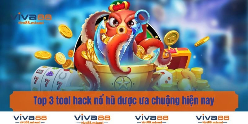 Top 3 tool hack nổ hũ được ưa chuộng hiện nay