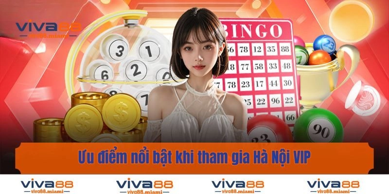 Ưu điểm nổi bật khi tham gia Hà Nội VIP