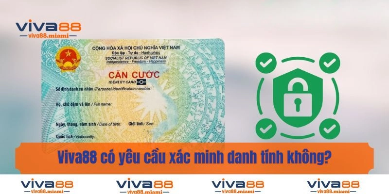 Viva88 có yêu cầu xác minh danh tính không?