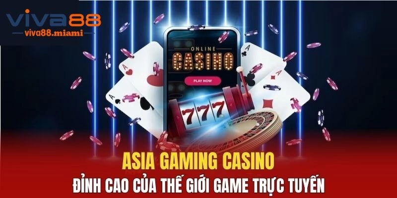 Asia Gaming - Giải Trí Không Giới Hạn Tại Sòng Bạc Đẳng Cấp