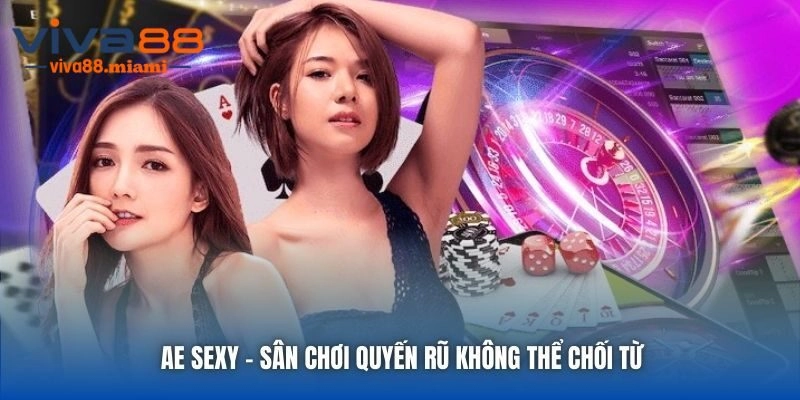 Ae Sexy Casino - Sảnh Cược Đẳng Cấp Hàng Đầu Tại Viva88