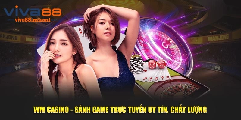 WM Casino - Sảnh Game Đổi Thưởng Cực Hot Tại Viva88 2025